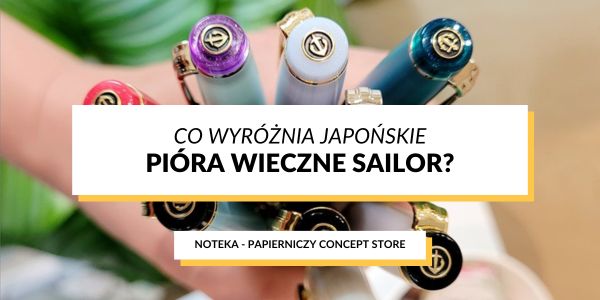 Co wyróżnia japońskie pióra wieczne Sailor?